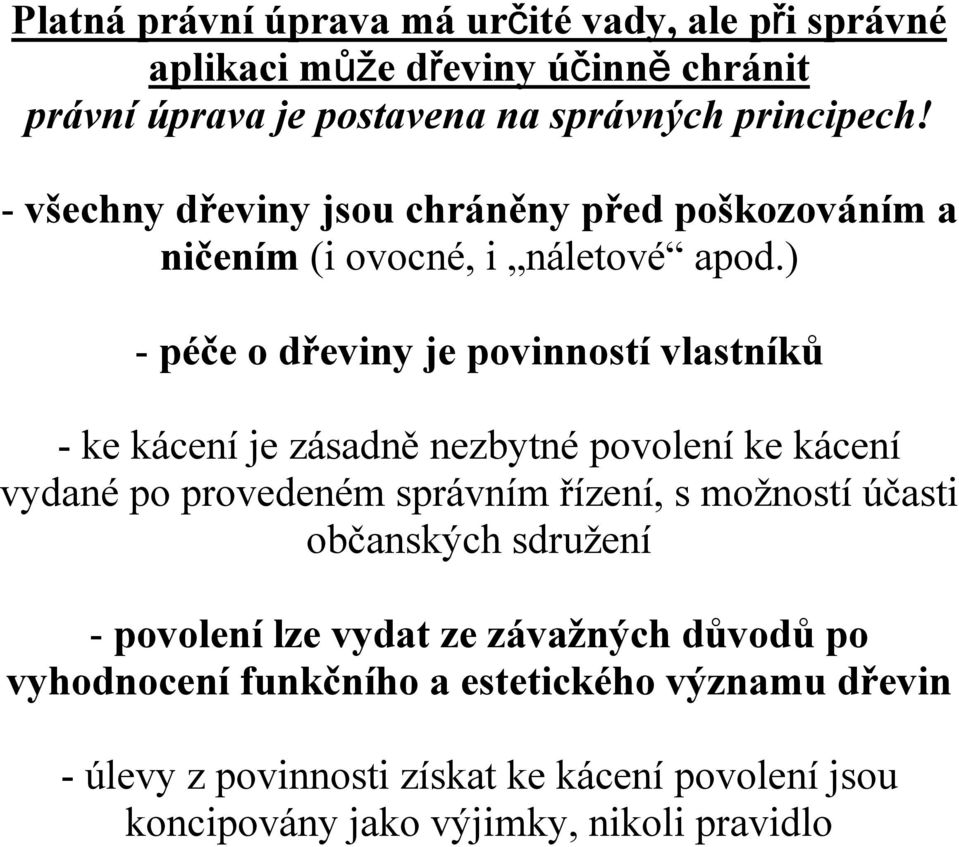 ) - péče o dřeviny je povinností vlastníků - ke kácení je zásadně nezbytné povolení ke kácení vydané po provedeném správním řízení, s možností