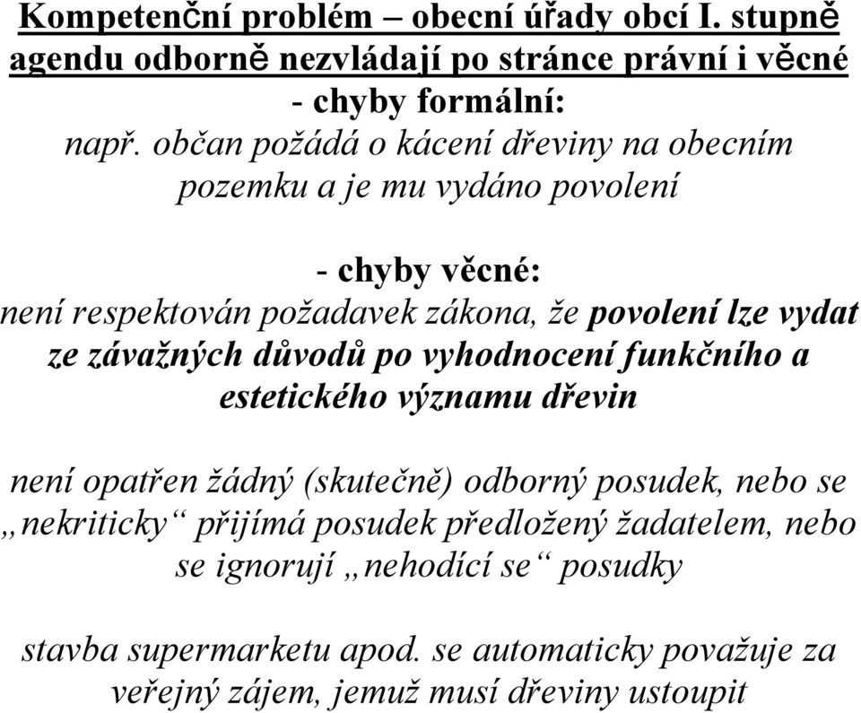 ze závažných důvodů po vyhodnocení funkčního a estetického významu dřevin není opatřen žádný (skutečně) odborný posudek, nebo se nekriticky