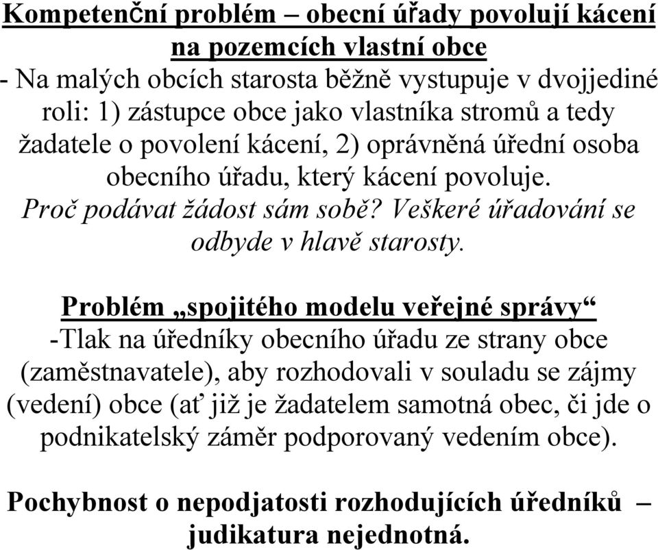 Veškeré úřadování se odbyde v hlavě starosty.