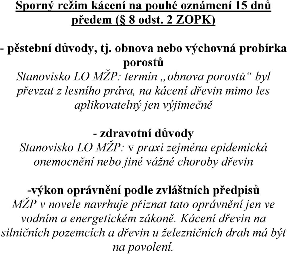 aplikovatelný jen výjimečně - zdravotní důvody Stanovisko LO MŽP: v praxi zejména epidemická onemocnění nebo jiné vážné choroby dřevin -výkon