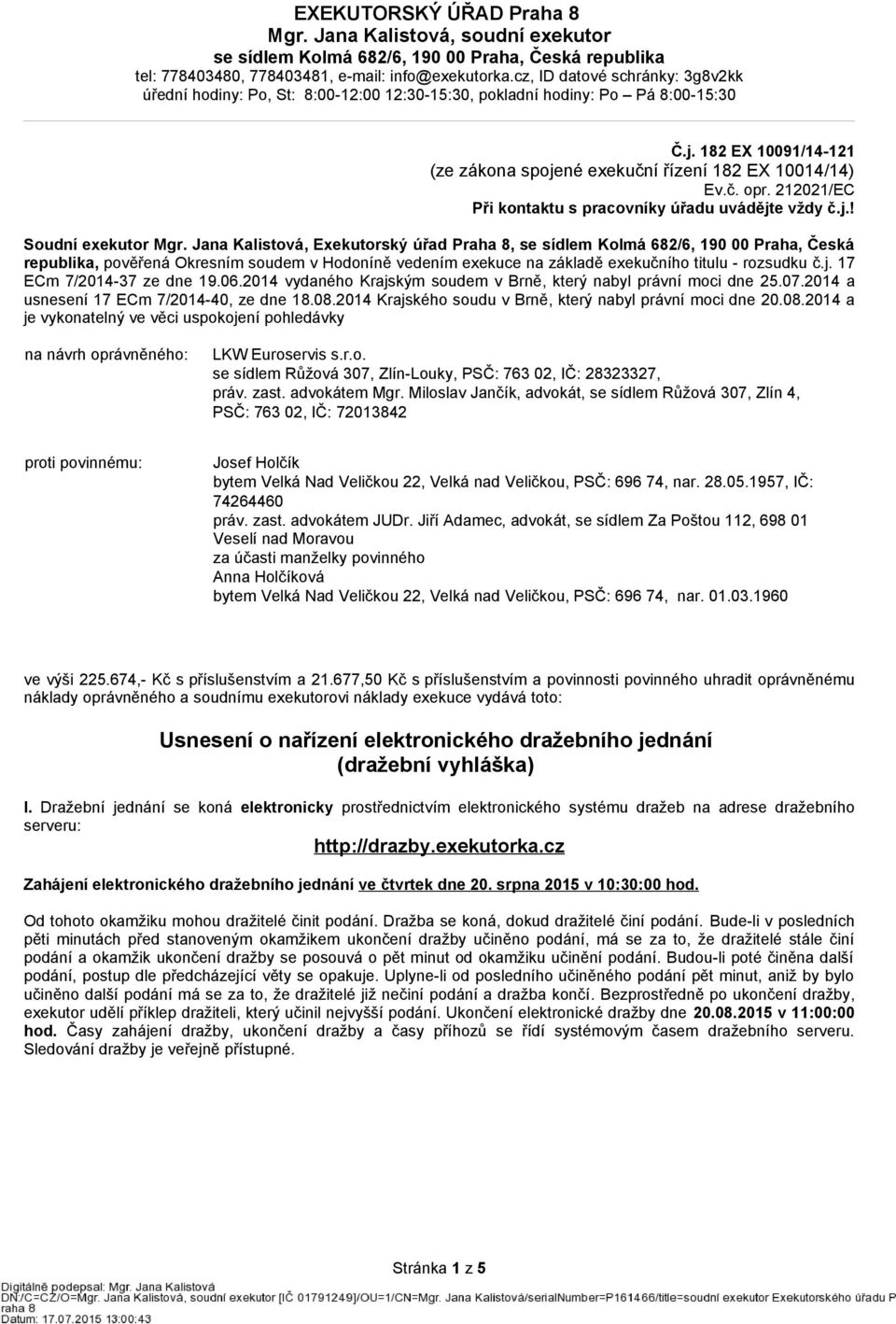 17 ECm 7/2014-37 ze dne 19.06.2014 vydaného Krajským soudem v Brně, který nabyl právní moci dne 25.07.2014 a usnesení 17 ECm 7/2014-40, ze dne 18.08.