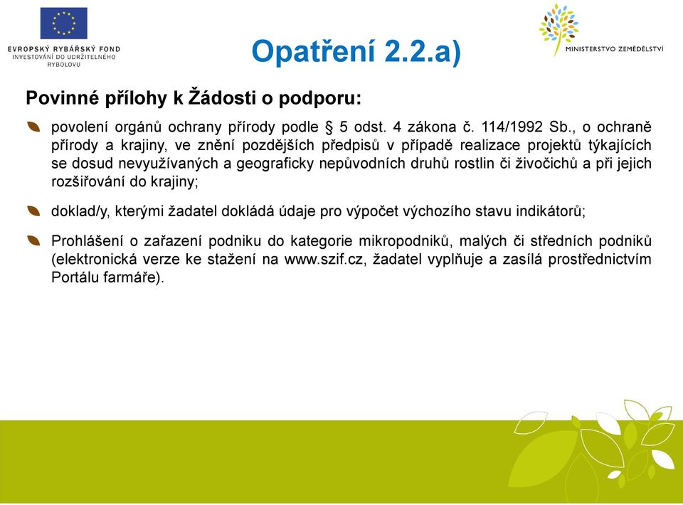 nepůvodních druhů rostlin či živočichů a při jejich rozšiřování do krajiny; doklad/y, kterými žadatel dokládá údaje pro výpočet výchozího stavu