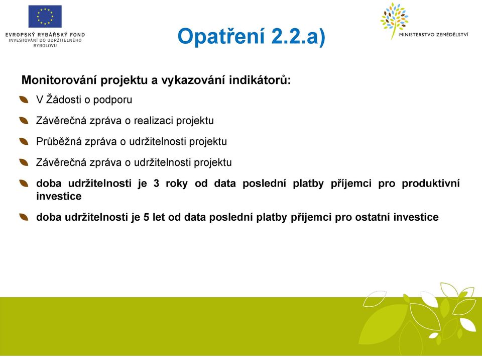 udržitelnosti projektu doba udržitelnosti je 3 roky od data poslední platby příjemci pro