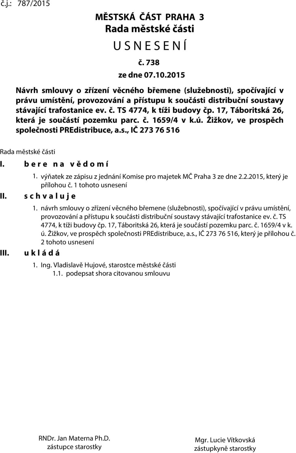 TS 4774, k tíži budovy čp. 17, Táboritská 26, která je součástí pozemku parc. č. 1659/4 v k.ú. Žižkov, ve prospěch společnosti PREdistribuce, a.s., IČ 273 76 516 Rada městské části I.