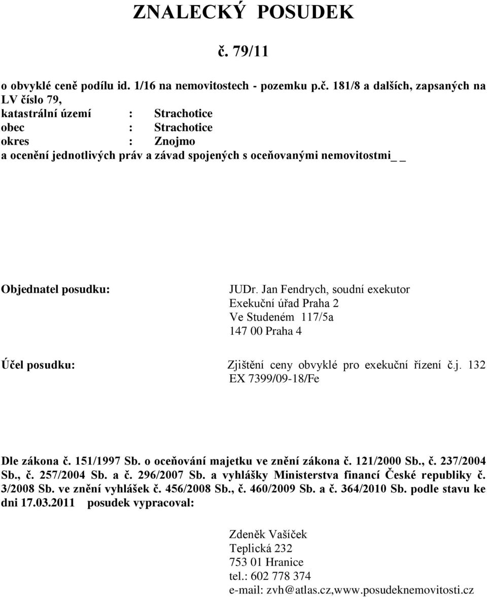 181/8 a dalších, zapsaných na LV číslo 79, katastrální území : Strachotice obec : Strachotice okres : Znojmo a ocenění jednotlivých práv a závad spojených s oceňovanými nemovitostmi Objednatel