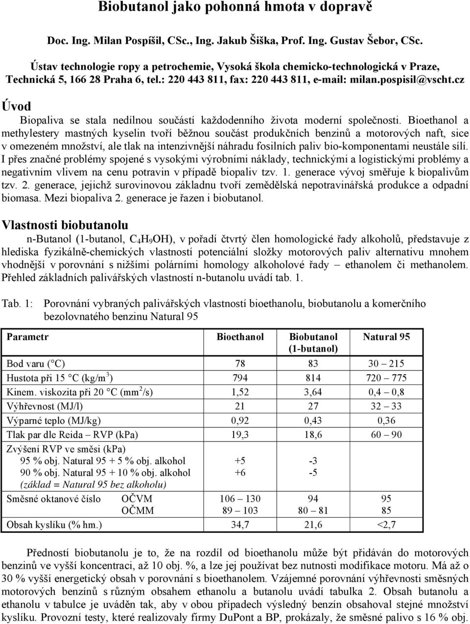 cz Úvod Biopaliva se stala nedílnou součástí každodenního života moderní společnosti.