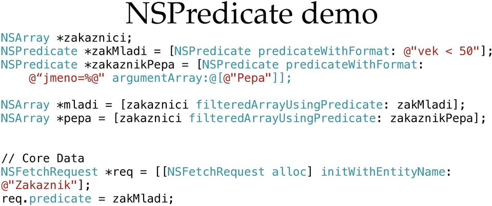 = [zakaznici filteredarrayusingpredicate: zakmladi]; NSArray *pepa = [zakaznici filteredarrayusingpredicate: