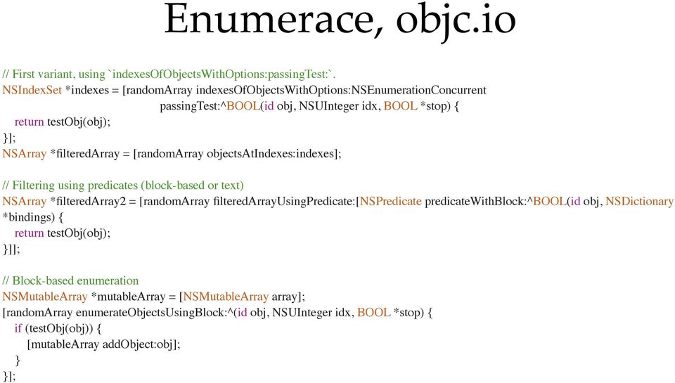 *filteredarray = [randomarray objectsatindexes:indexes]; // Filtering using predicates (block-based or text) NSArray *filteredarray2 = [randomarray