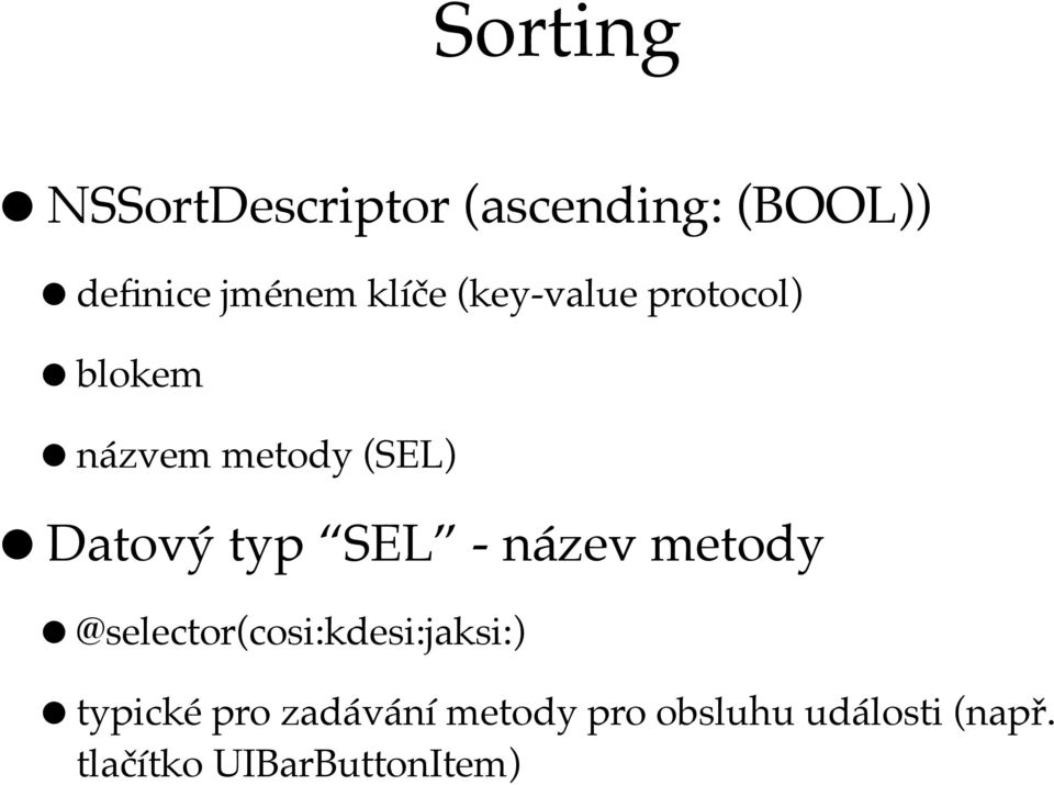 typ SEL - název metody @selector(cosi:kdesi:jaksi:) typické pro