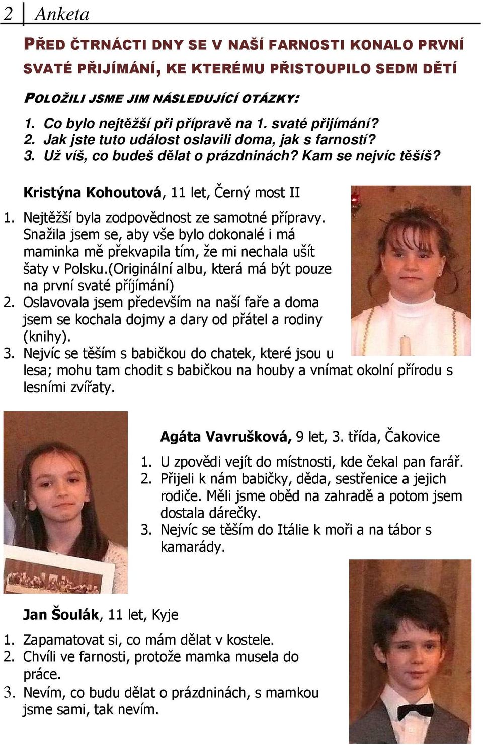 Nejtěžší byla zodpovědnost ze samotné přípravy. Snažila jsem se, aby vše bylo dokonalé i má maminka mě překvapila tím, že mi nechala ušít šaty v Polsku.