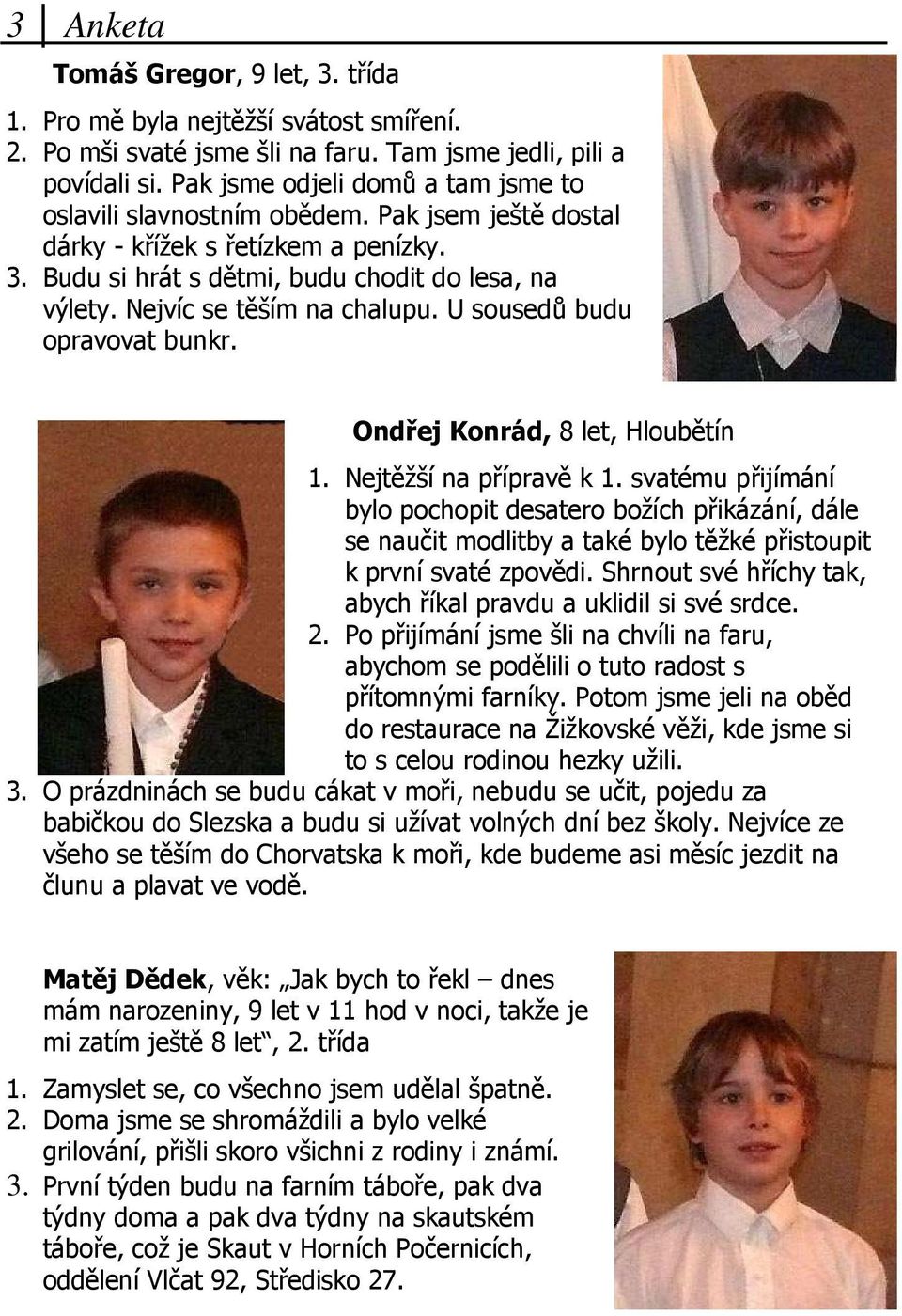 Nejvíc se těším na chalupu. U sousedů budu opravovat bunkr. Ondřej Konrád, 8 let, Hloubětín 1. Nejtěžší na přípravě k 1.