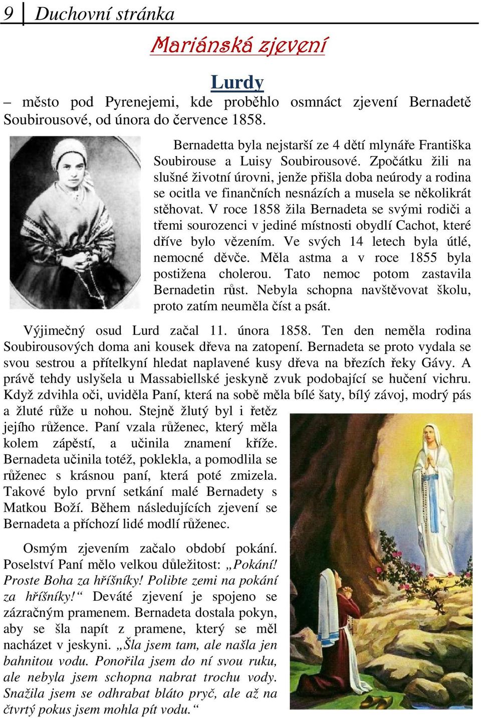 Zpočátku žili na slušné životní úrovni, jenže přišla doba neúrody a rodina se ocitla ve finančních nesnázích a musela se několikrát stěhovat.