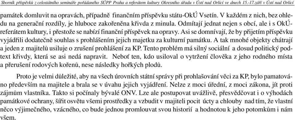 Odmítají jednat nejen s obcí, ale i s OkÚreferátem kultury, i pøestože se nabízí finanèní pøíspìvek na opravy.