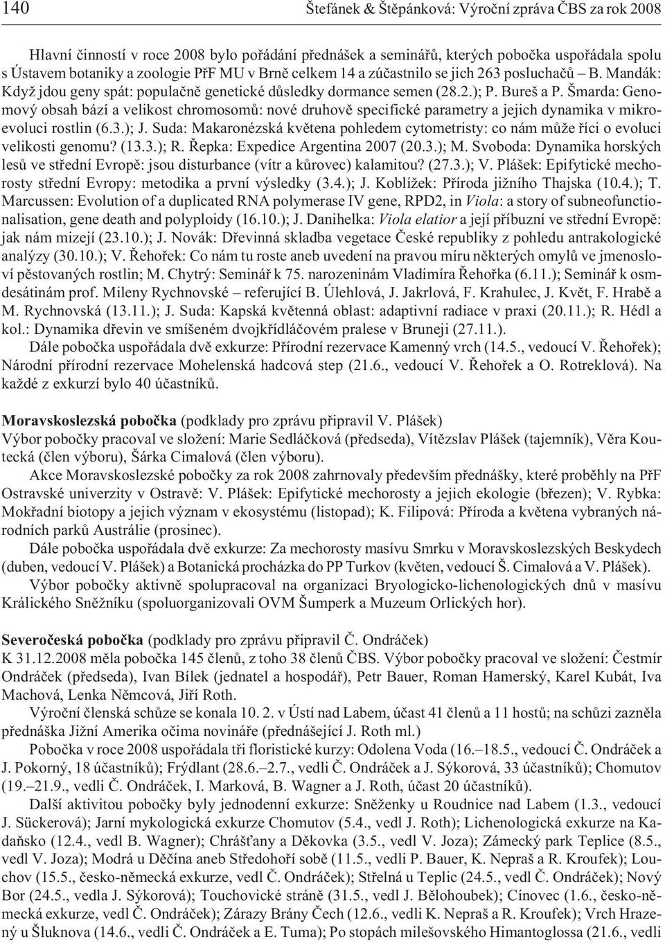 Šmarda: Genomový obsah bází a velikost chromosomù: nové druhovì specifické parametry a jejich dynamika v mikroevoluci rostlin (6.3.); J.