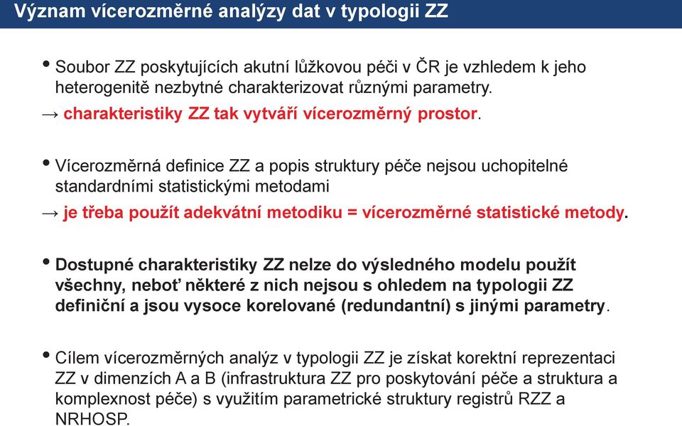 Vícerozměrná definice ZZ a popis struktury péče nejsou uchopitelné standardními statistickými metodami je třeba použít adekvátní metodiku = vícerozměrné statistické metody.