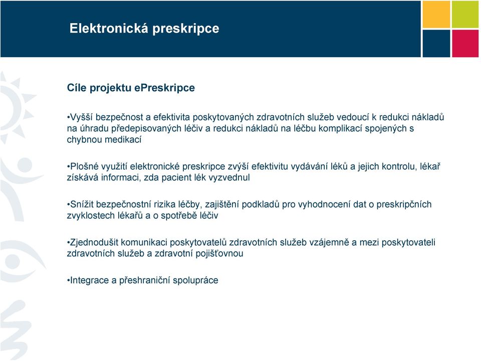 získává informaci, zda pacient lék vyzvednul Snížit bezpečnostní rizika léčby, zajištění podkladů pro vyhodnocení dat o preskripčních zvyklostech lékařů a o spotřebě