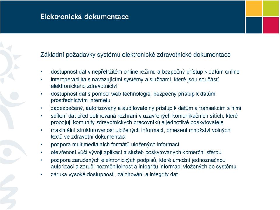 auditovatelný přístup k datům a transakcím s nimi sdílení dat před definovaná rozhraní v uzavřených komunikačních sítích, které propojují komunity zdravotnických pracovníků a jednotlivé poskytovatele