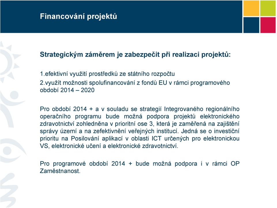 bude možná podpora projektů elektronického zdravotnictví zohledněna v prioritní ose 3, která je zaměřená na zajištění správy území a na zefektivnění veřejných institucí.