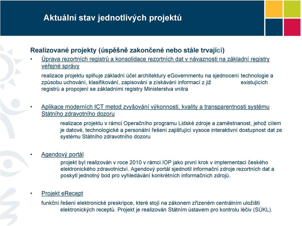 propojení se základními registry Ministerstva vnitra Aplikace moderních ICT metod zvyšování výkonnosti, kvality a transparentnosti systému Státního zdravotního dozoru realizace projektu v rámci