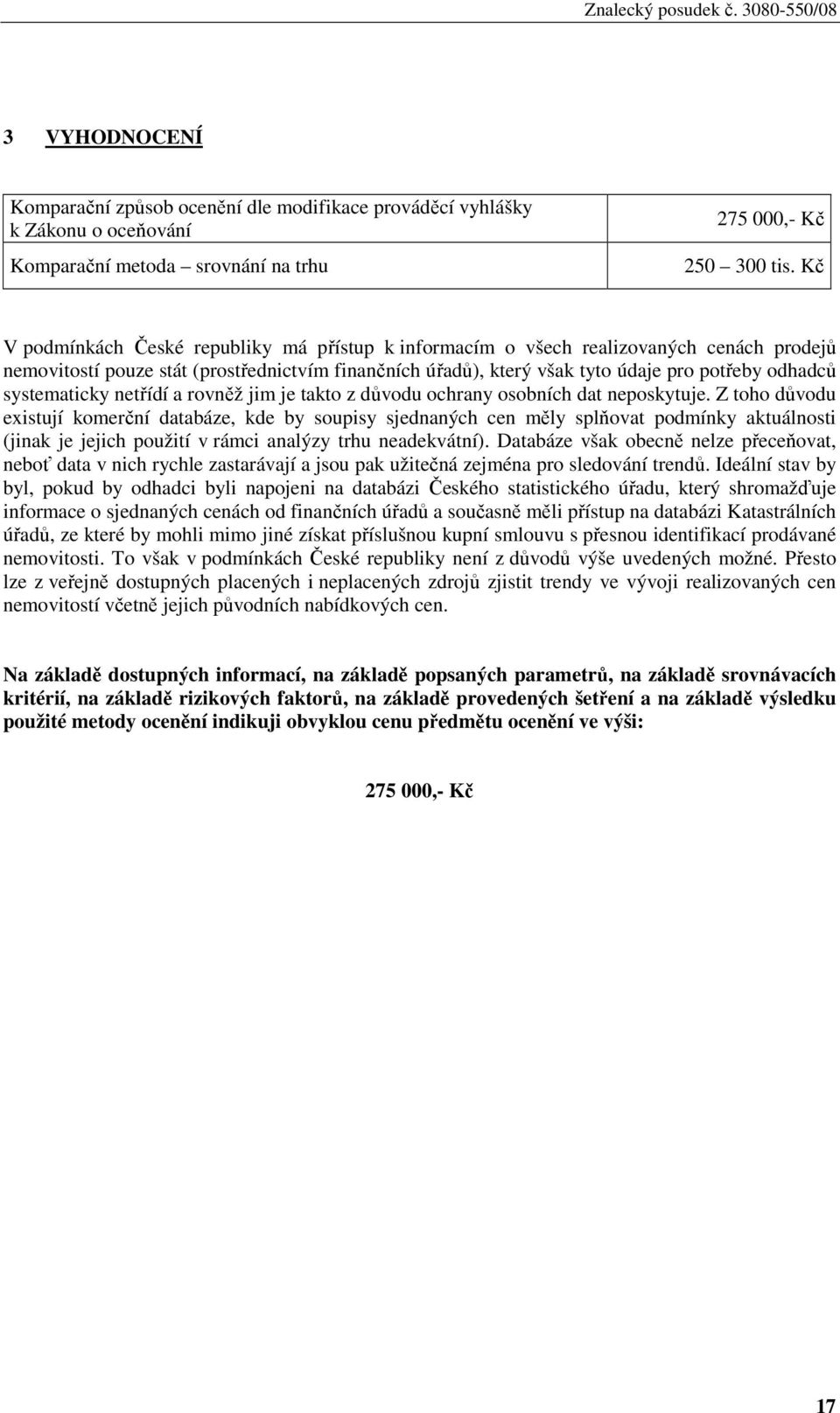 systematicky netřídí a rovněž jim je takto z důvodu ochrany osobních dat neposkytuje.