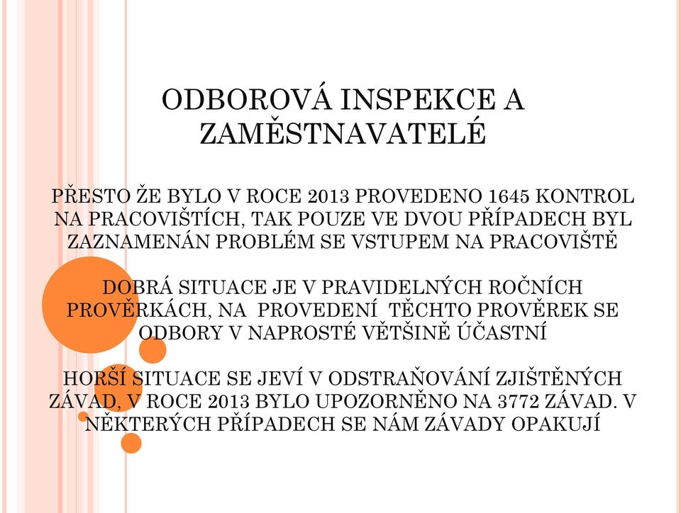 ROČNÍCH PROVĚRKÁCH, NA PROVEDENÍ TĚCHTO PROVĚREK SE ODBORY V NAPROSTÉ VĚTŠINĚ ÚČASTNÍ HORŠÍ SITUACE SE JEVÍ V