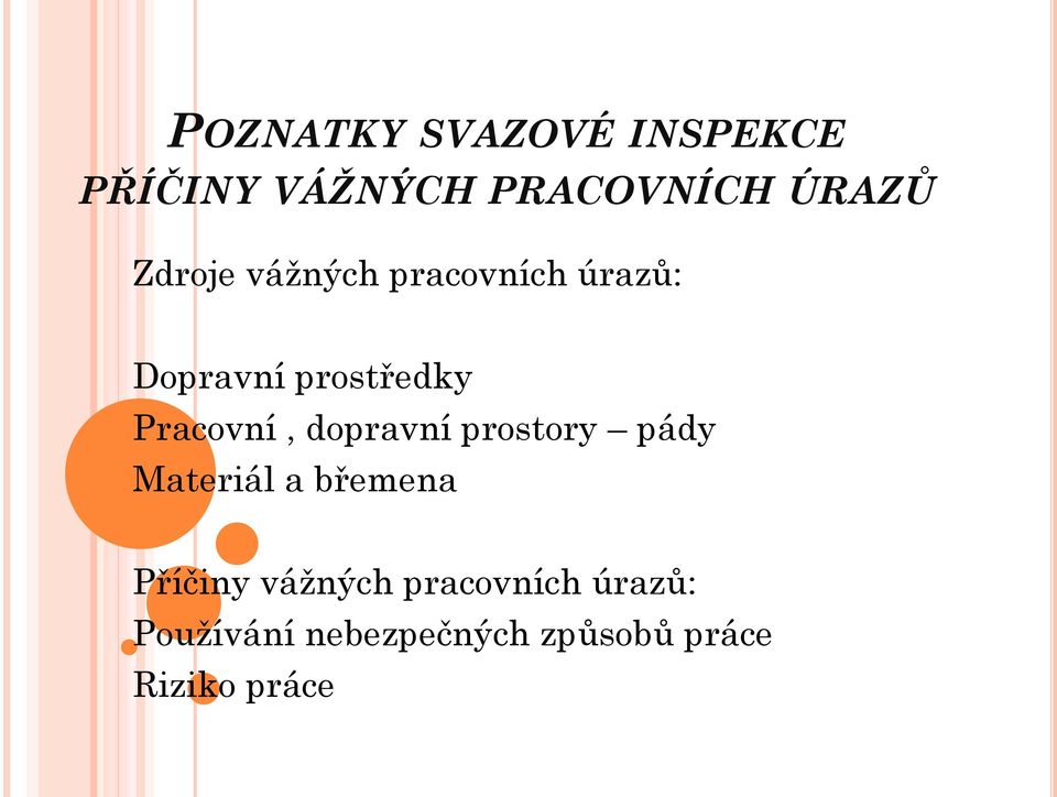 Pracovní, dopravní prostory pády Materiál a břemena Příčiny