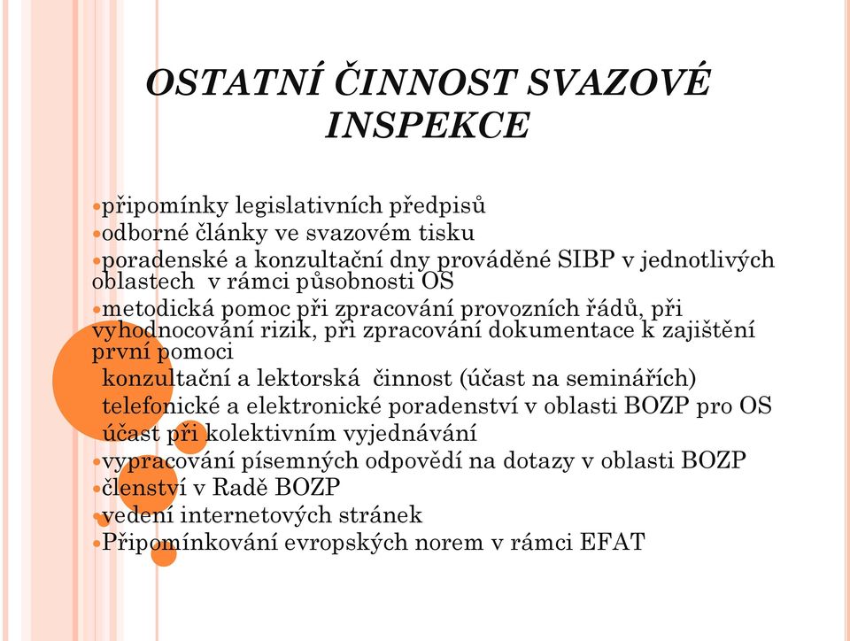 zajištění první pomoci konzultační a lektorská činnost (účast na seminářích) telefonické a elektronické poradenství v oblasti BOZP pro OS účast při