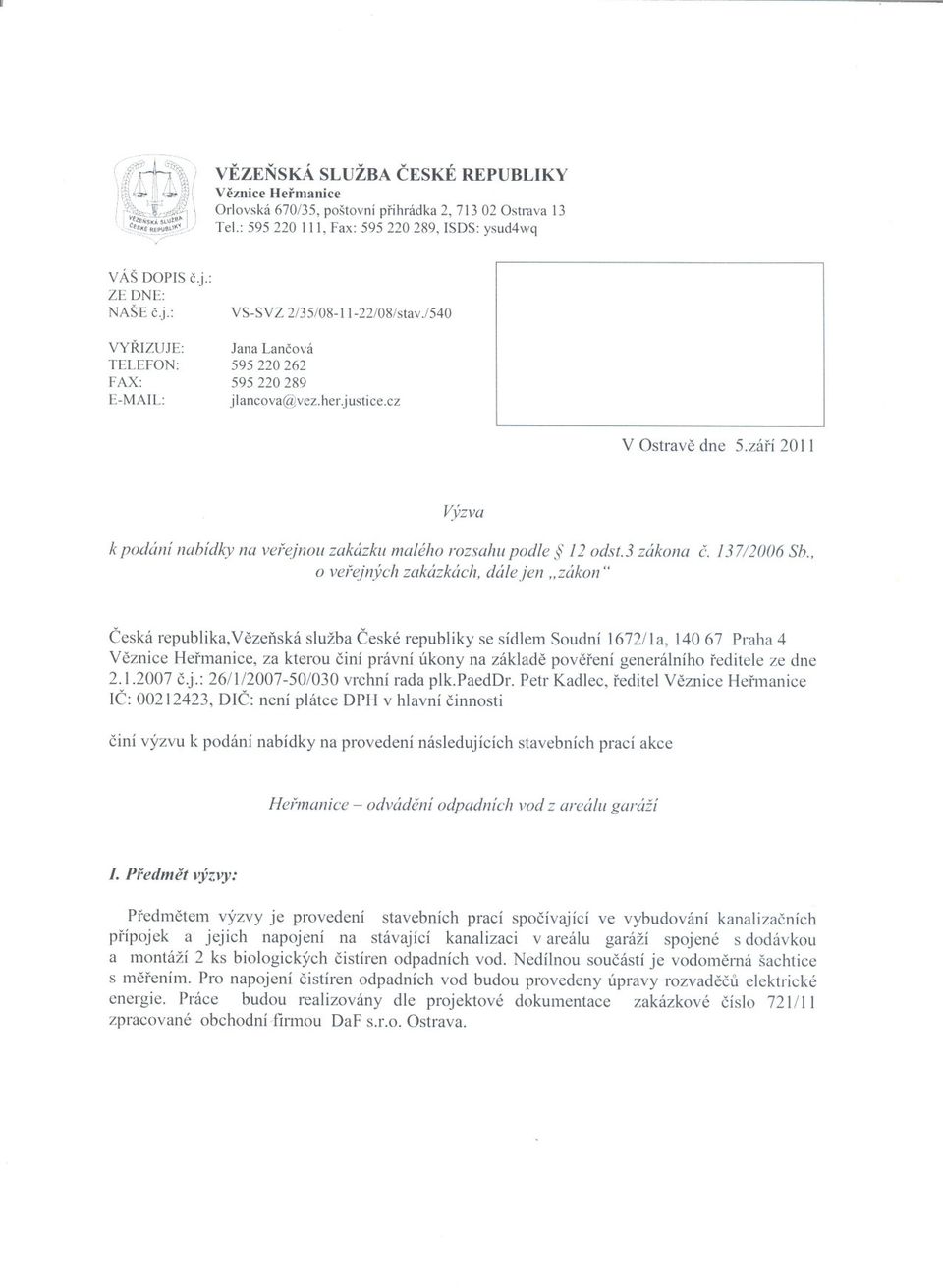 zárí 2011 Výzva k podání nabídky na verejnou zakázku malého rozsahu podle 12 odst. 3 zákona o verejných zakázkách, dále jen "zákon" C. 137/2006 Sb.