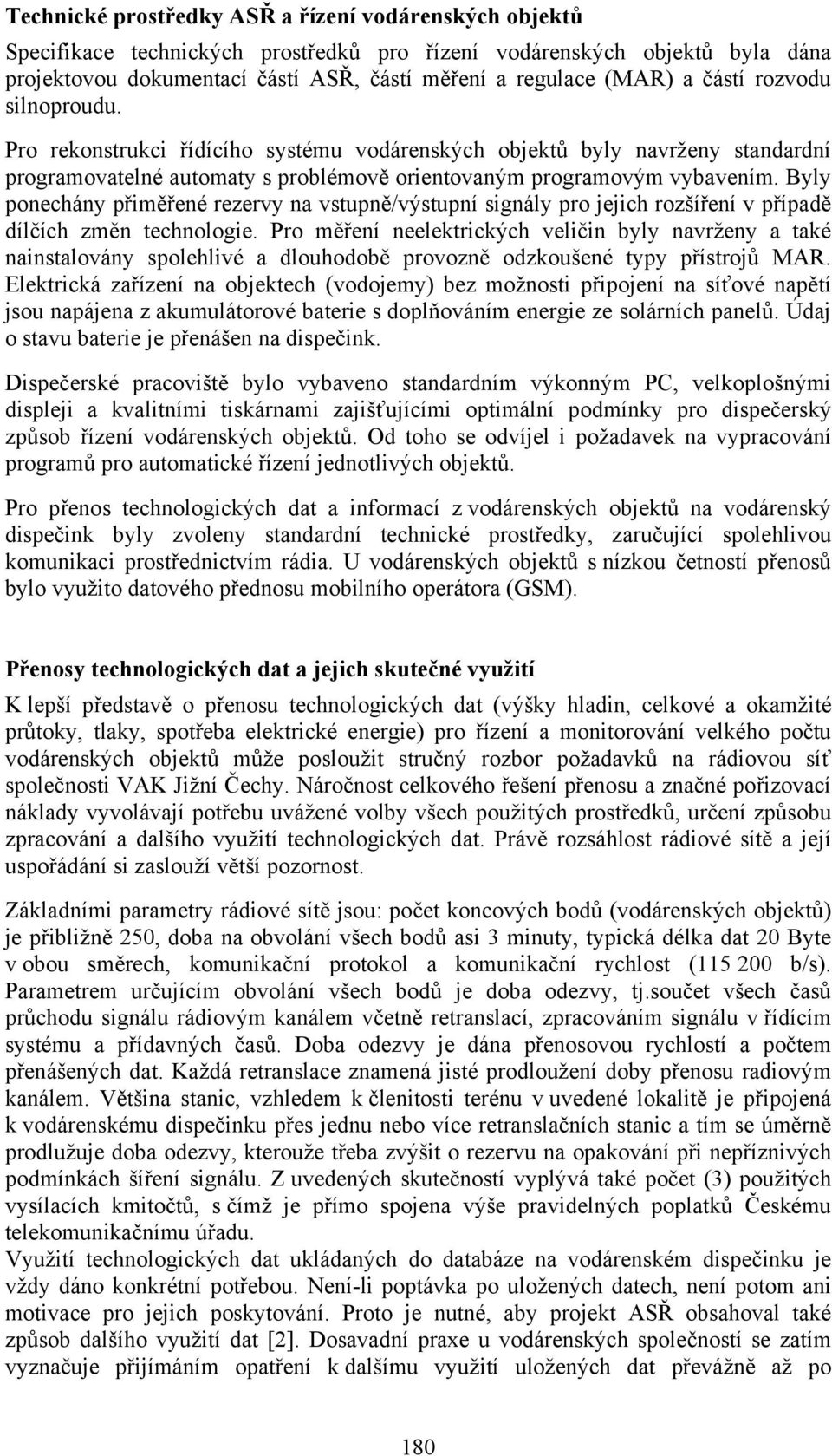 Byly ponechány přiměřené rezervy na vstupně/výstupní signály pro jejich rozšíření v případě dílčích změn technologie.