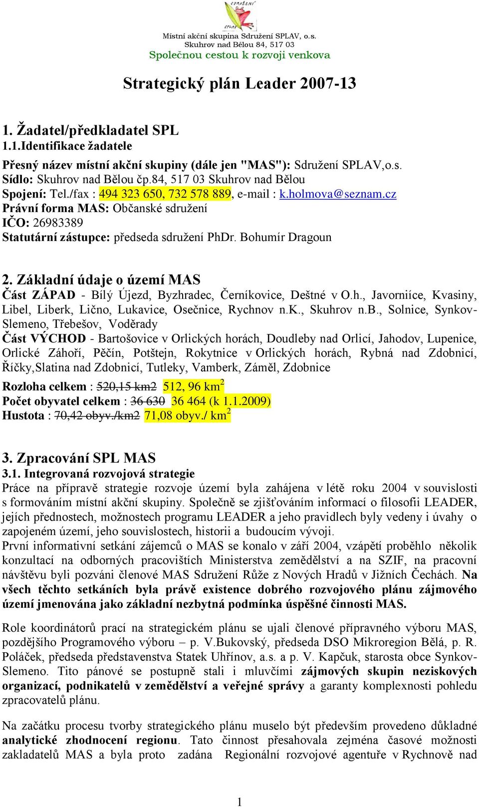 Bohumír Dragoun 2. Základní údaje o území MAS Část ZÁPAD - Bílý Újezd, Byzhradec, Černíkovice, Deštné v O.h., Javorniíce, Kvasiny, Libe