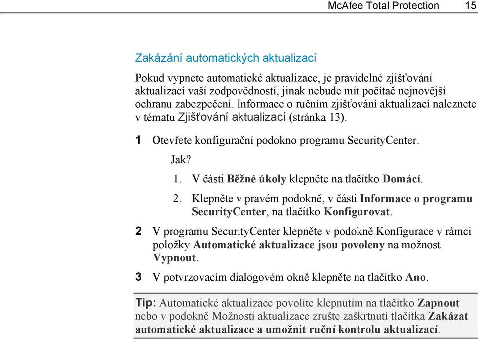 2. Klepněte v pravém podokně, v části Informace o programu SecurityCenter, na tlačítko Konfigurovat.