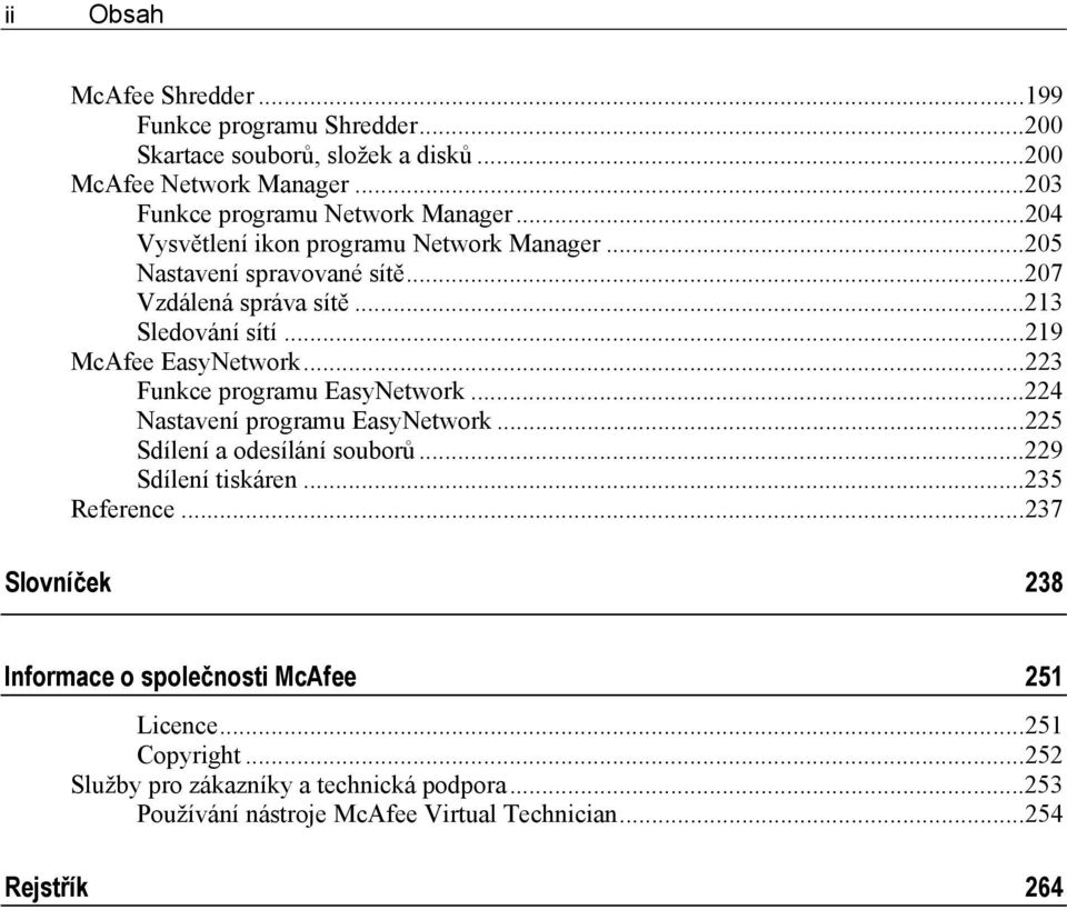 ..223 Funkce programu EasyNetwork...224 Nastavení programu EasyNetwork...225 Sdílení a odesílání souborů...229 Sdílení tiskáren...235 Reference.