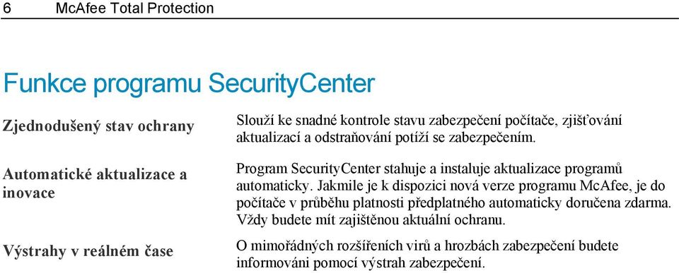 Program SecurityCenter stahuje a instaluje aktualizace programů automaticky.