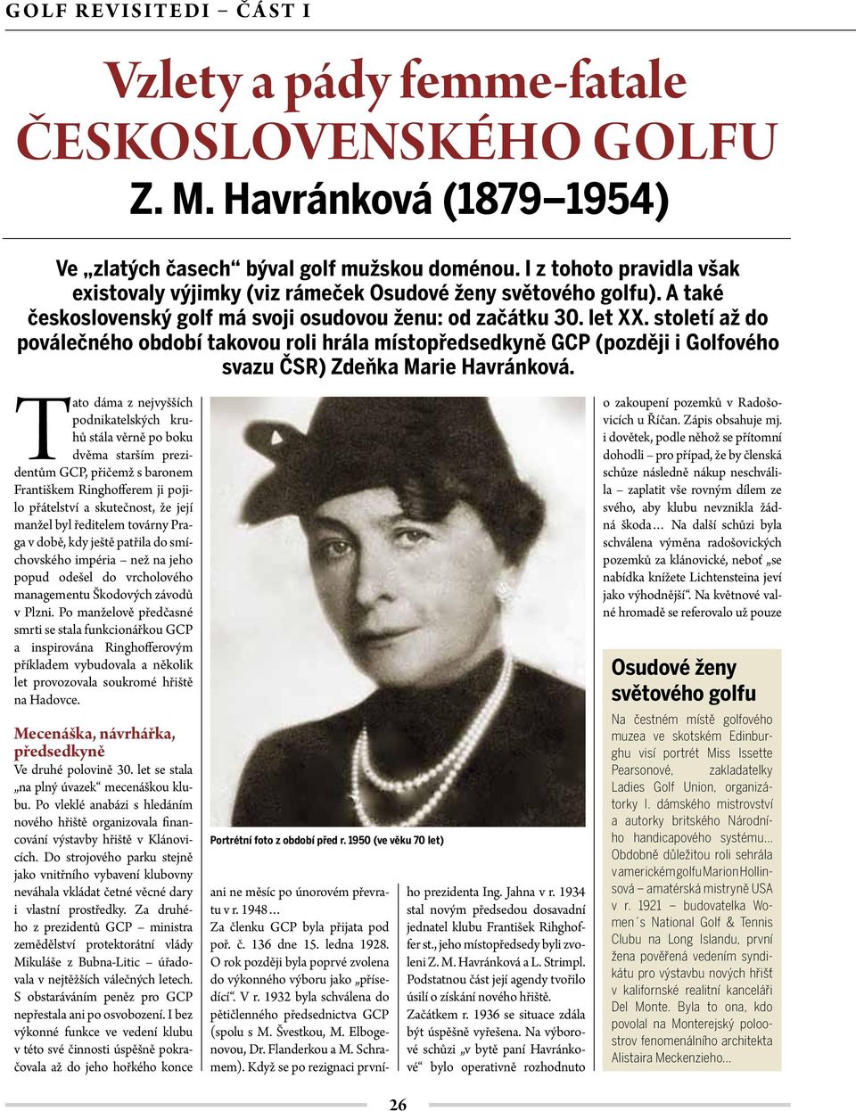 století až do poválečného období takovou roli hrála místopředsedkyně GCP (později i Golfového svazu ČSR) Zdeňka Marie Havránková.