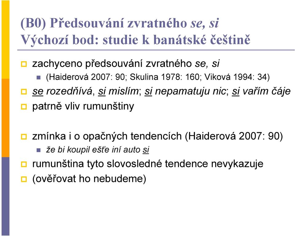 si nepamatuju nic; si vařím čáje patrně vliv rumunštiny zmínka i o opačných tendencích (Haiderová