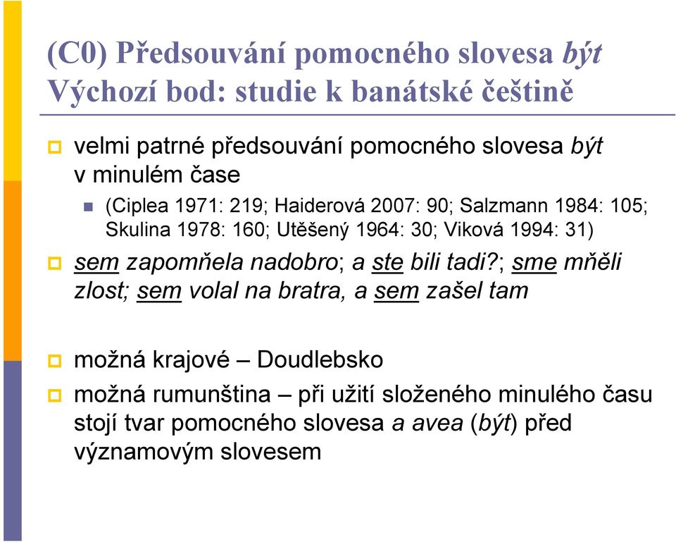 1994: 31) sem zapomňela nadobro; a ste bili tadi?