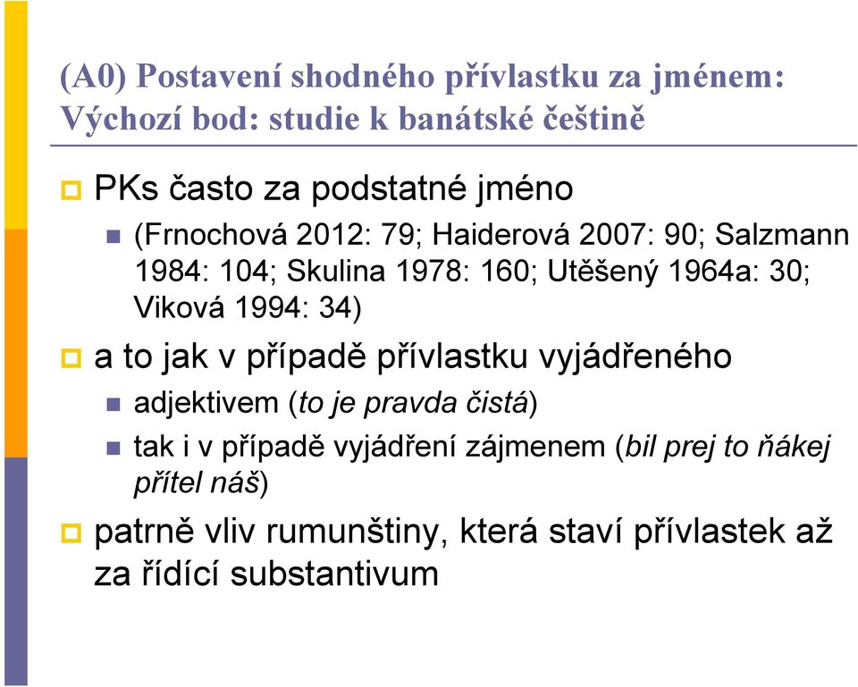 Viková 1994: 34) a to jak v případě přívlastku vyjádřeného adjektivem (to je pravda čistá) tak i v případě