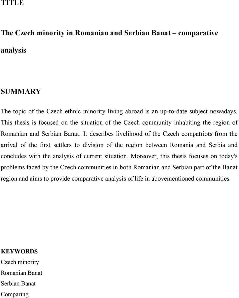 It describes livelihood of the Czech compatriots from the arrival of the first settlers to division of the region between Romania and Serbia and concludes with the analysis of current