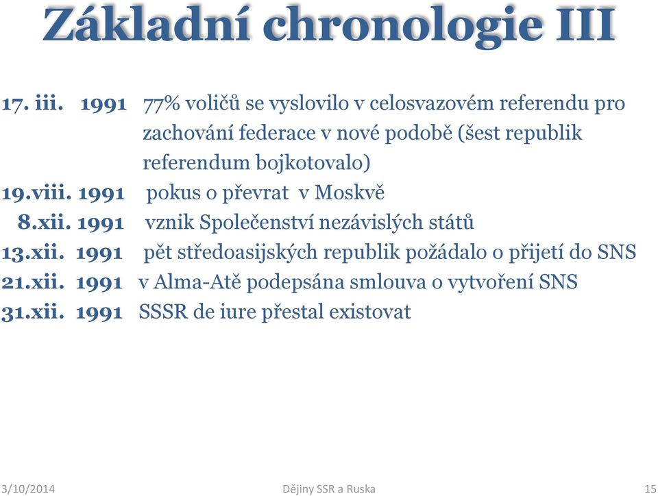 referendum bojkotovalo) 19.viii. 1991 pokus o převrat v Moskvě 8.xii.