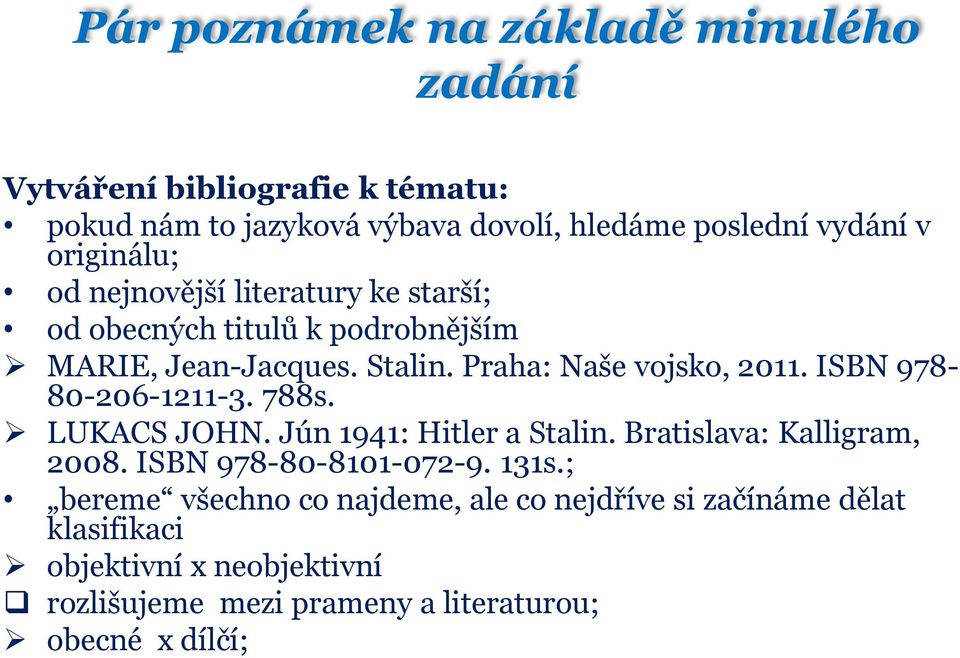 ISBN 978-80-206-1211-3. 788s. LUKACS JOHN. Jún 1941: Hitler a Stalin. Bratislava: Kalligram, 2008. ISBN 978-80-8101-072-9. 131s.