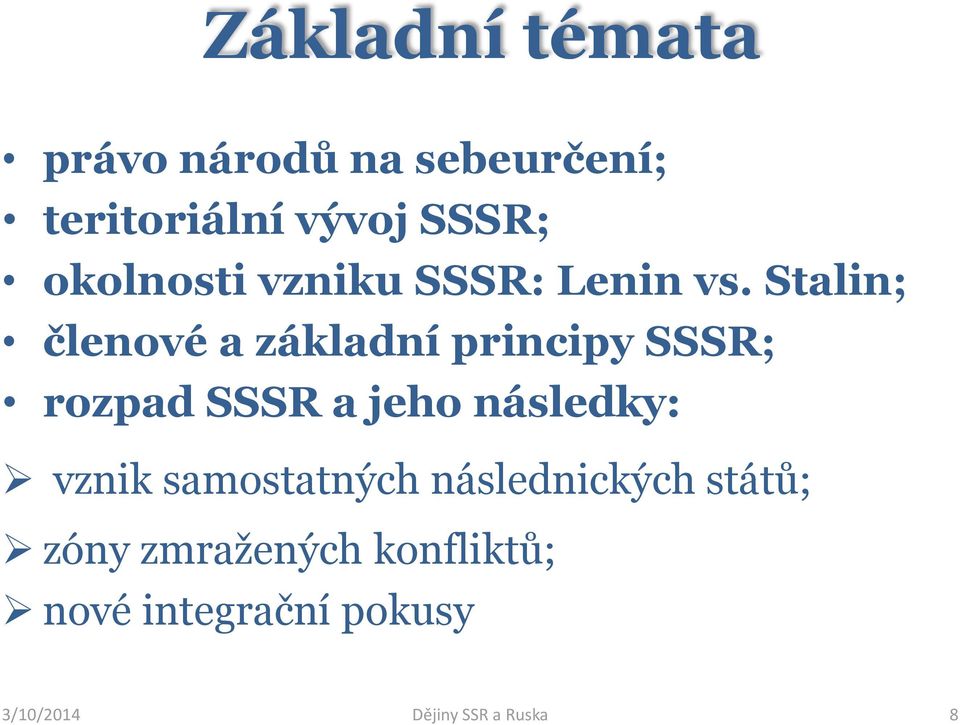 Stalin; členové a základní principy SSSR; rozpad SSSR a jeho následky: