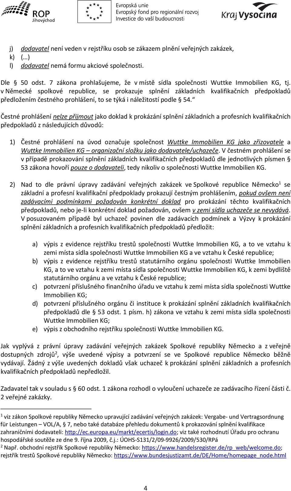 v Německé spolkové republice, se prokazuje splnění základních kvalifikačních předpokladů předložením čestného prohlášení, to se týká i náležitostí podle 54.