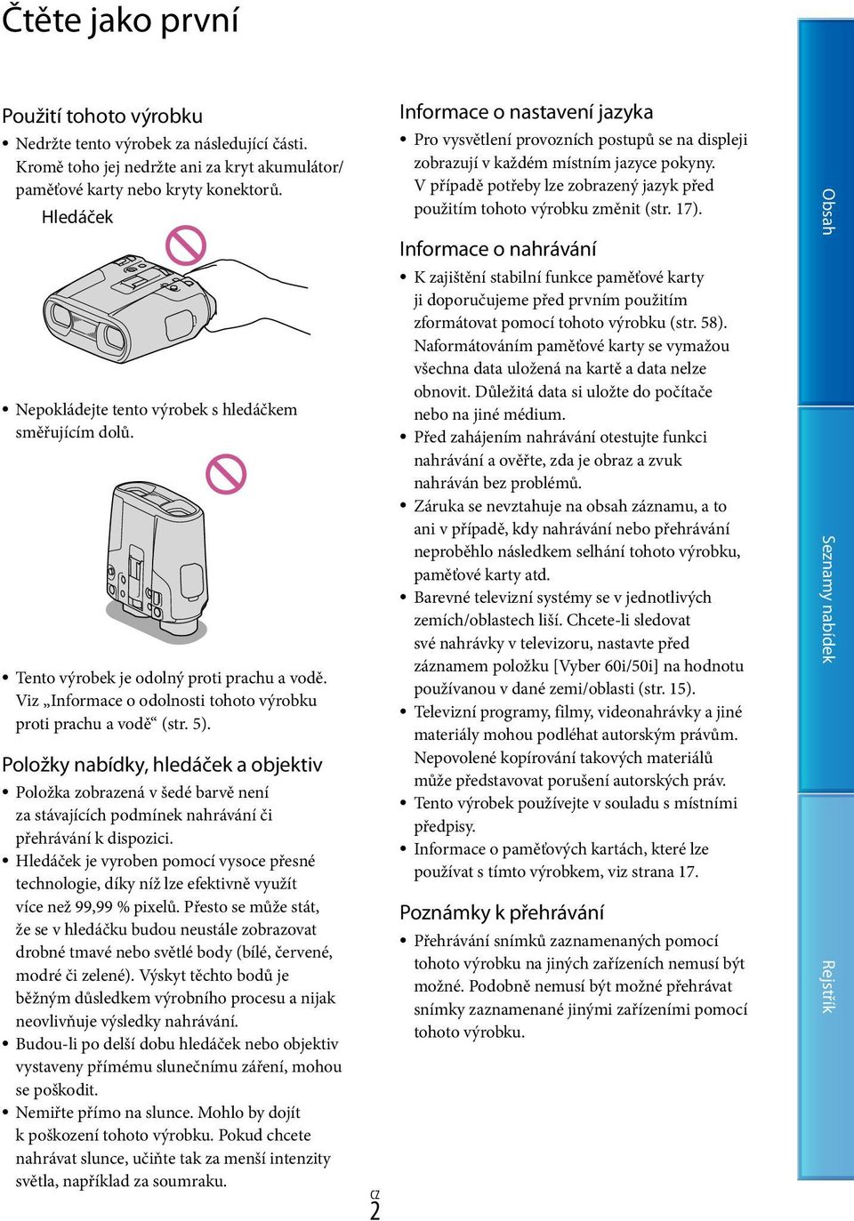 Položky nabídky, hledáček a objektiv Položka zobrazená v šedé barvě není za stávajících podmínek nahrávání či přehrávání k dispozici.