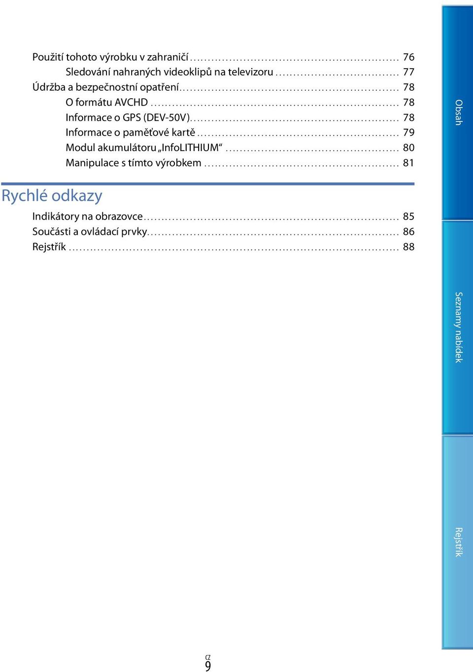 .......................................................... 78 Informace o paměťové kartě.......................................................... 79 Modul akumulátoru InfoLITHIUM.