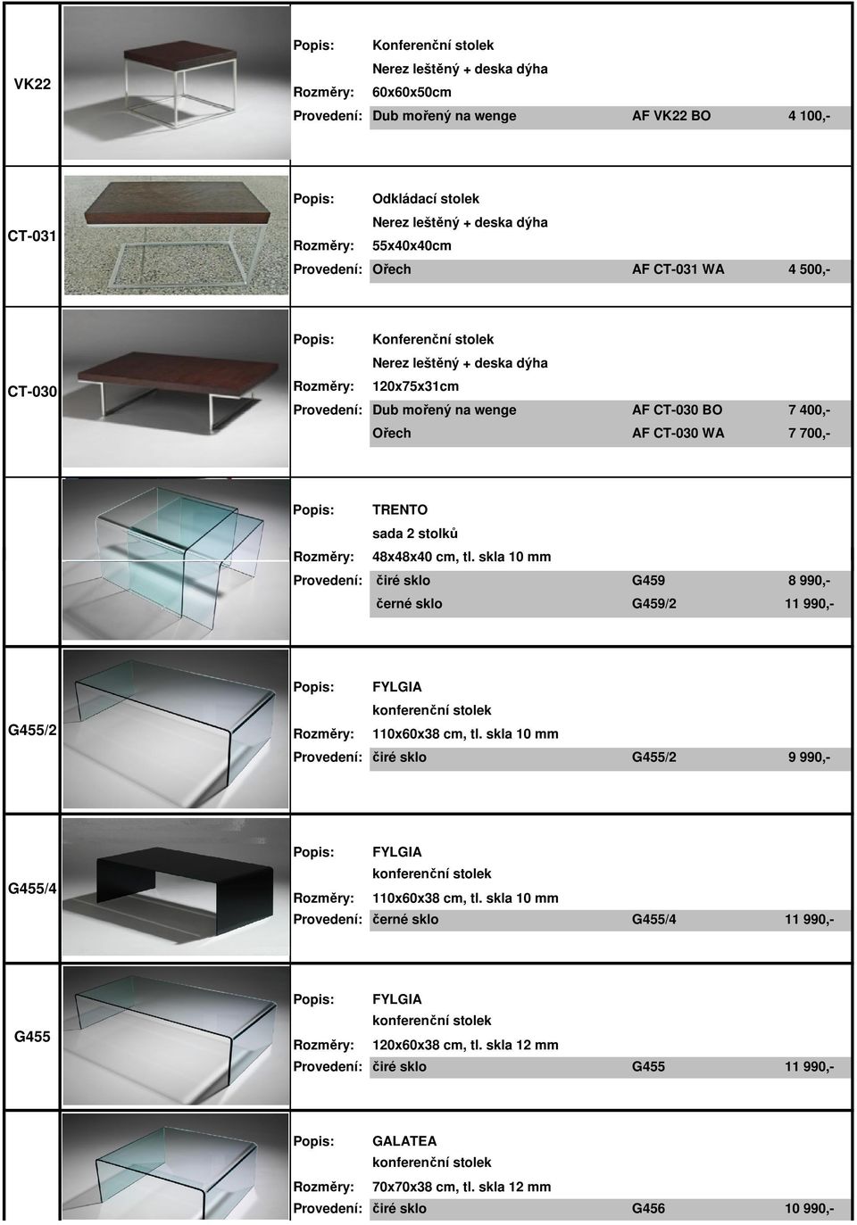 skla 10 mm Provedení: čiré sklo G459 8 990,- černé sklo G459/2 11 990,- G455/2 FYLGIA 110x60x38 cm, tl.