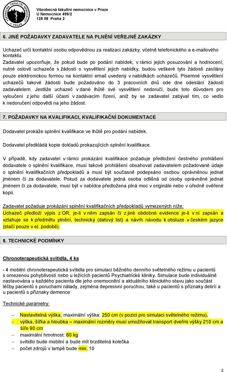 elektronickou formou na kontaktní email uvedený v nabídkách uchazečů. Písemné vysvětlení uchazečů takové žádosti bude požadováno do 3 pracovních dnů ode dne odeslání žádosti zadavatelem.