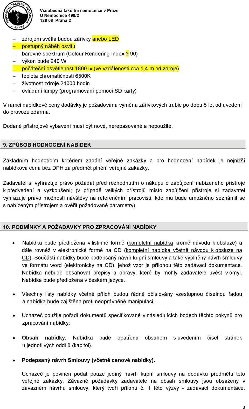 provozu zdarma. Dodané přístrojové vybavení musí být nové, nerepasované a nepoužité. 9.