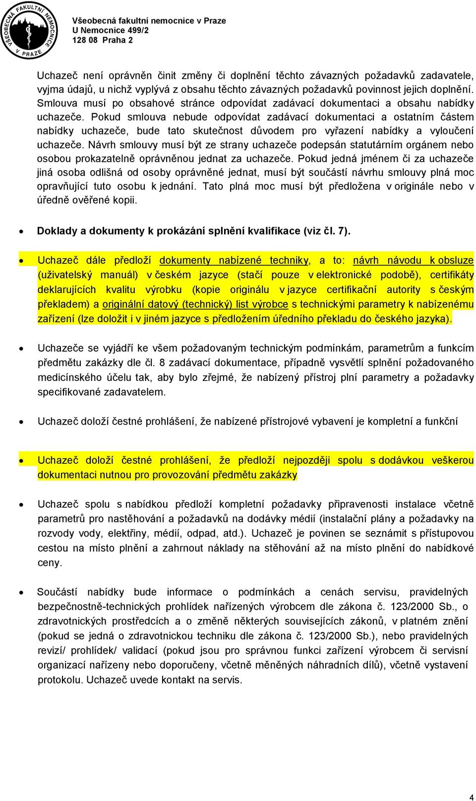 Pokud smlouva nebude odpovídat zadávací dokumentaci a ostatním částem nabídky uchazeče, bude tato skutečnost důvodem pro vyřazení nabídky a vyloučení uchazeče.