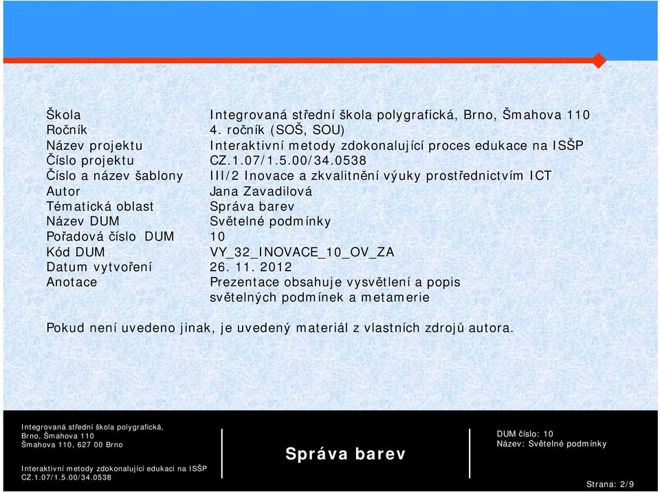 III/2 Inovace a zkvalitnění výuky prostřednictvím ICT Autor Jana Zavadilová Tématická oblast Název DUM Světelné podmínky