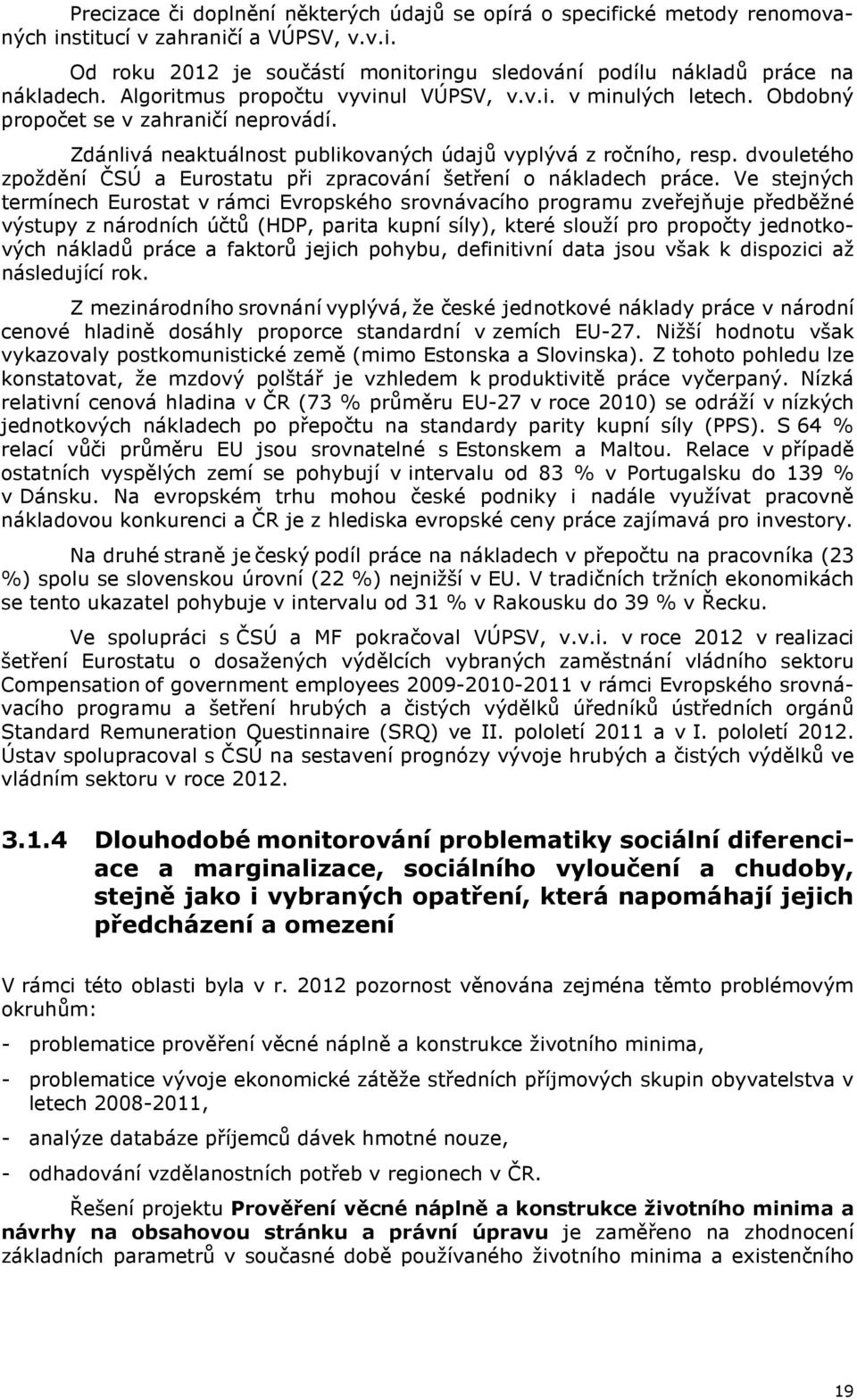 dvouletého zpoždění ČSÚ a Eurostatu při zpracování šetření o nákladech práce.